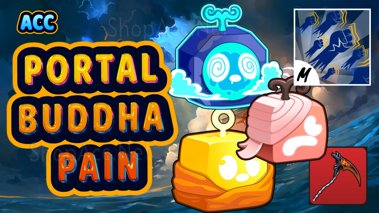 Acc 100% có cả 3 trái Portal + Buddha + Pain + Godhuman 10 võ full chiêu + Level max + 20% cơ hội Lưỡi Hái Tử Thần + Nhiều trái, đồ huyền thoại khác