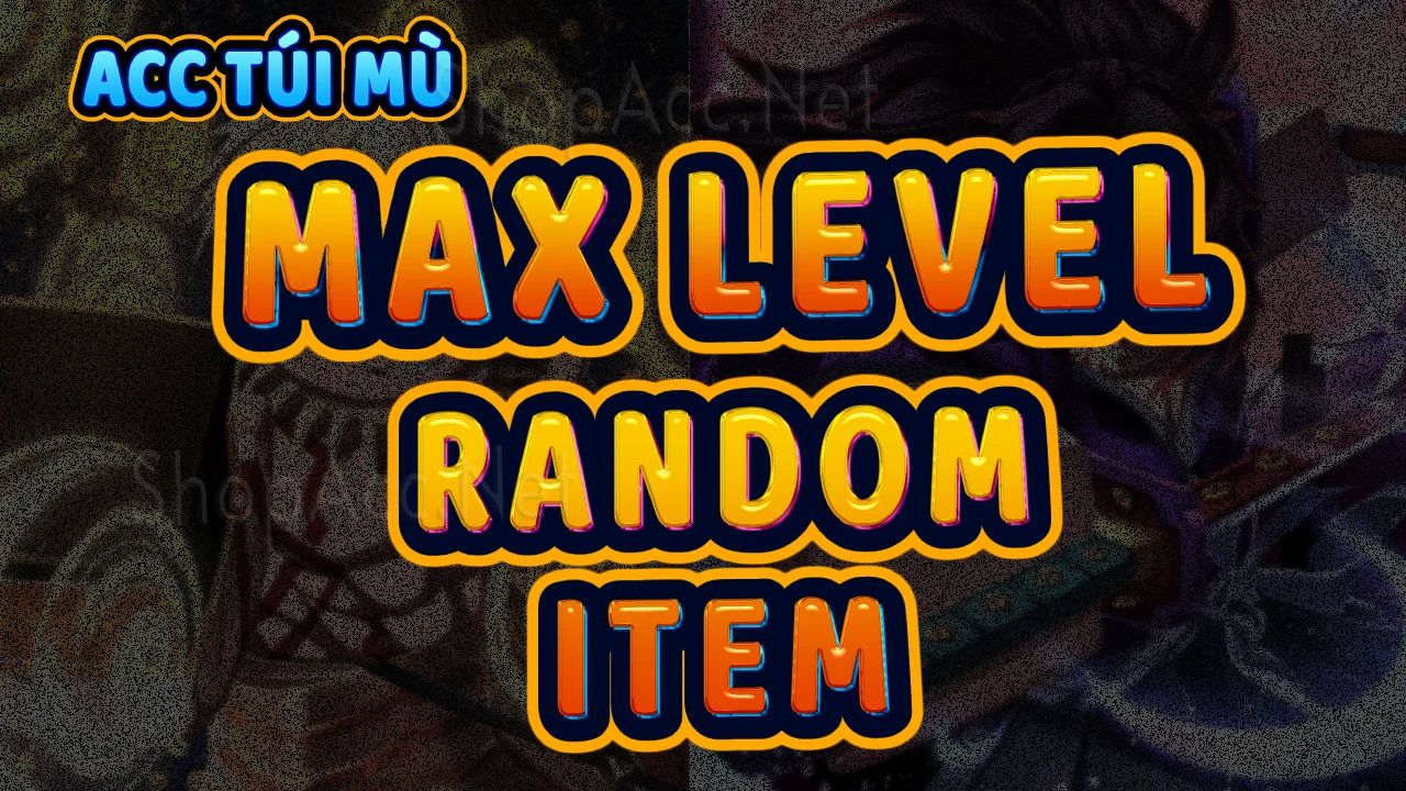 Acc túi mù max level 1300 + Random item